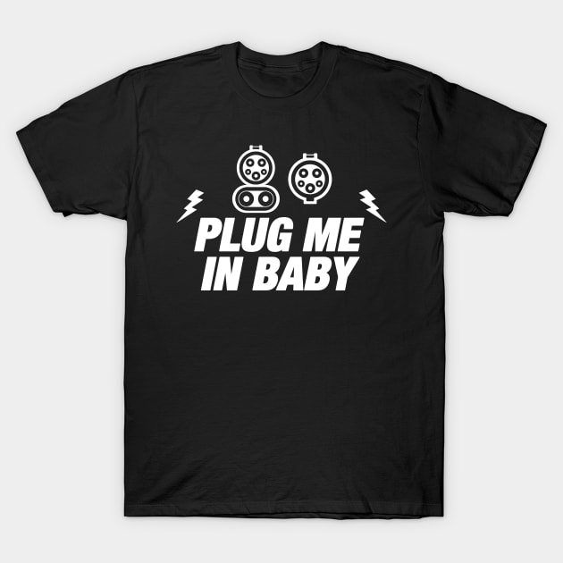 Electric Car Owner Funny Gift - Plug Me In - Electric Car Charging - EV Owner T-Shirt by bluelinemotivation